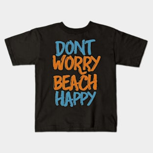 Don't worry beach happy Kids T-Shirt